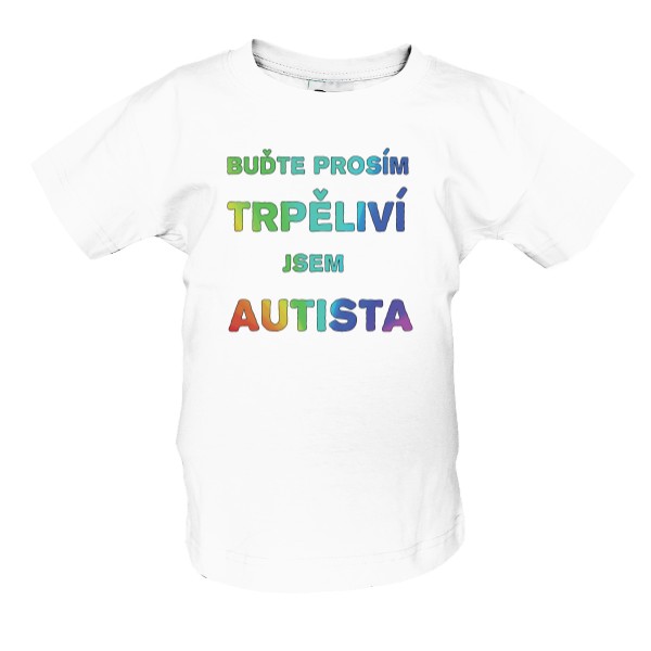 Tričko s potiskem Buďte prosím trpěliví, jsem autista